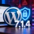 Portada sobre WordPress 7.1.4 con el logo de WordPress, un escudo de seguridad y referencias a vulnerabilidades XSS, permisos, RCE y cambios no publicados.